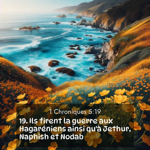Segond21 1 Chroniques  ; image nature: image avec le verset biblique :Ils firent la guerre aux Hagaréniens ainsi qu&#039;à Jethur, Naphish et Nodab. ;  ; 5:19