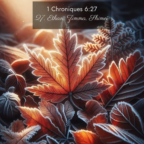 Segond21 1 Chroniques  ; image nature: image avec le verset biblique :Ethan, Zimma, Shimeï, ;  ; 6:27