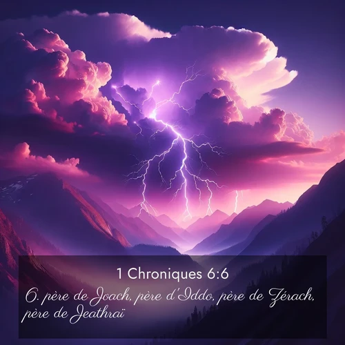Segond21 1 Chroniques  ; image nature: image avec le verset biblique :père de Joach, père d&#039;Iddo, père de Zérach, père de Jeathraï. ;  ; 6:6