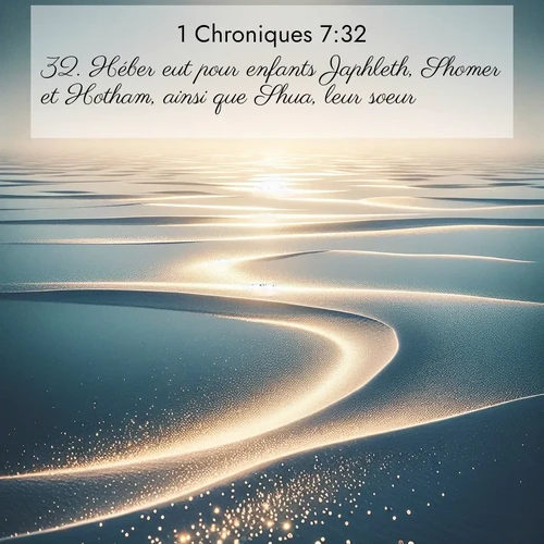 Segond21 1 Chroniques  ; image nature: image avec le verset biblique :Héber eut pour enfants Japhleth, Shomer et Hotham, ainsi que Shua, leur soeur. ;  ; 7:32