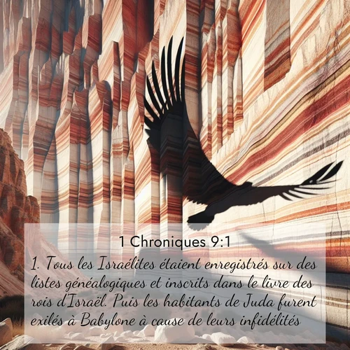 Segond21 1 Chroniques  ; image nature: image avec le verset biblique :Tous les Israélites étaient enregistrés sur des listes généalogiques et inscrits dans le livre des rois d&#039;Israël. Puis les habitants de Juda furent exilés à Babylone à cause de leurs infidélités. ;  ; 9:1