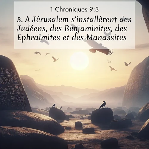Segond21 1 Chroniques  ; image nature: image avec le verset biblique :A Jérusalem s&#039;installèrent des Judéens, des Benjaminites, des Ephraïmites et des Manassites. ;  ; 9:3