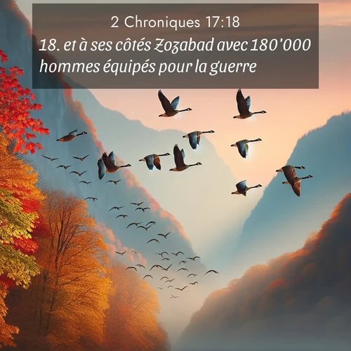 Segond21 2 Chroniques  ; image nature: image avec le verset biblique :et à ses côtés Zozabad avec 180&#039;000 hommes équipés pour la guerre. ;  ; 17:18