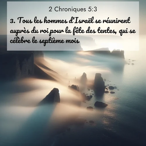 Segond21 2 Chroniques  ; image nature: image avec le verset biblique :Tous les hommes d&#039;Israël se réunirent auprès du roi pour la fête des tentes, qui se célèbre le septième mois. ;  ; 5:3