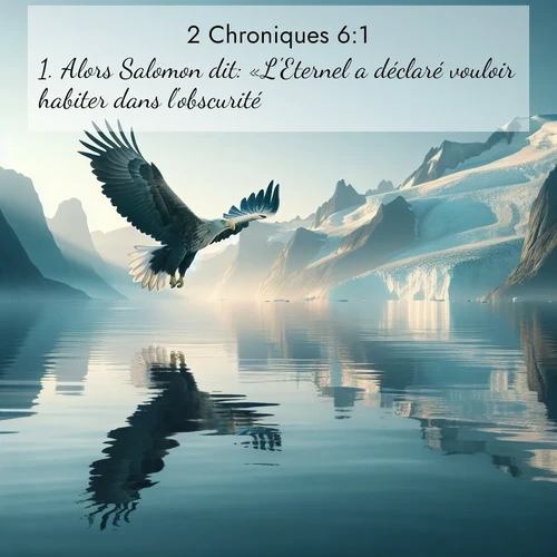 Segond21 2 Chroniques  ; image nature: image avec le verset biblique :Alors Salomon dit: «L&#039;Eternel a déclaré vouloir habiter dans l&#039;obscurité. ;  ; 6:1