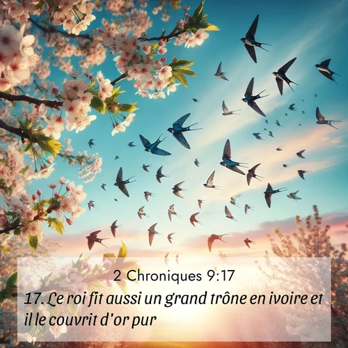 Segond21 2 Chroniques  ; image nature: image avec le verset biblique :Le roi fit aussi un grand trône en ivoire et il le couvrit d&#039;or pur. ;  ; 9:17
