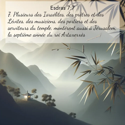 Segond21 Esdras  ; image nature: image avec le verset biblique :Plusieurs des Israélites, des prêtres et des Lévites, des musiciens, des portiers et des serviteurs du temple, montèrent aussi à Jérusalem, la septième année du roi Artaxerxès. ;  ; 7:7