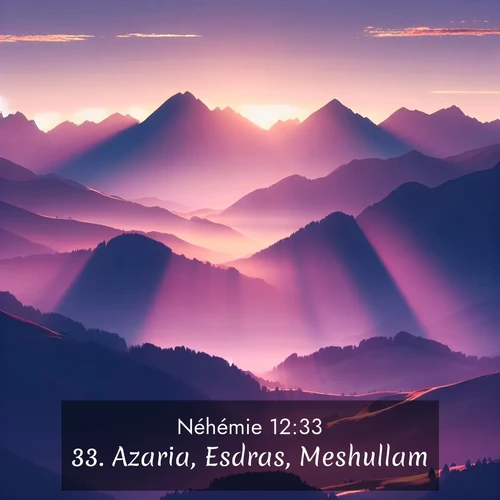 Segond21 Néhémie  ; image nature: image avec le verset biblique :Azaria, Esdras, Meshullam, ;  ; 12:33