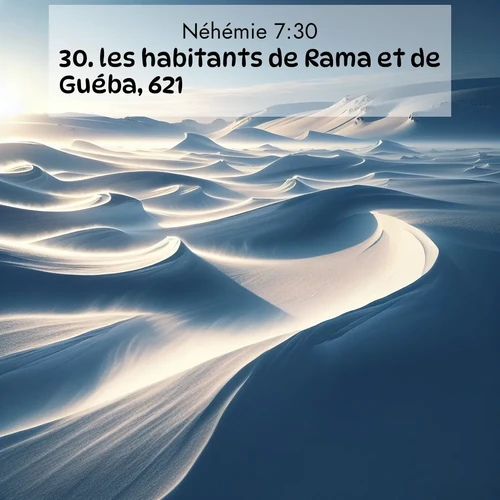 Segond21 Néhémie  ; image nature: image avec le verset biblique :les habitants de Rama et de Guéba, 621; ;  ; 7:30
