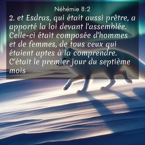 Segond21 Néhémie  ; image nature: image avec le verset biblique :et Esdras, qui était aussi prêtre, a apporté la loi devant l&#039;assemblée. Celle-ci était composée d&#039;hommes et de femmes, de tous ceux qui étaient aptes à la comprendre. C&#039;était le premier jour du septième mois. ;  ; 8:2