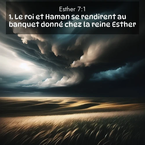 Segond21 Esther  ; image nature: image avec le verset biblique :Le roi et Haman se rendirent au banquet donné chez la reine Esther. ;  ; 7:1
