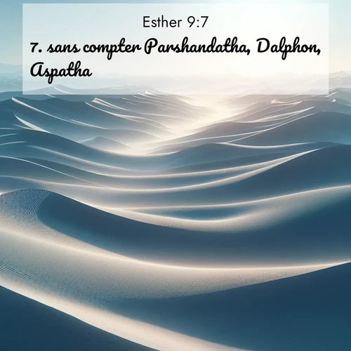 Segond21 Esther  ; image nature: image avec le verset biblique :sans compter Parshandatha, Dalphon, Aspatha, ;  ; 9:7