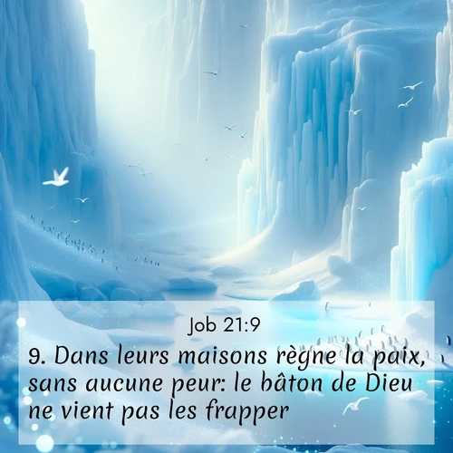 Segond21 Job  ; image nature: image avec le verset biblique :Dans leurs maisons règne la paix, sans aucune peur: le bâton de Dieu ne vient pas les frapper. ;  ; 21:9