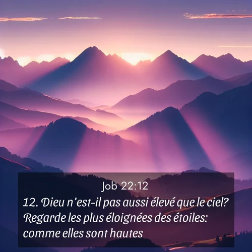 Segond21 Job  ; image nature: image avec le verset biblique :Dieu n&#039;est-il pas aussi élevé que le ciel? Regarde les plus éloignées des étoiles: comme elles sont hautes! ;  ; 22:12