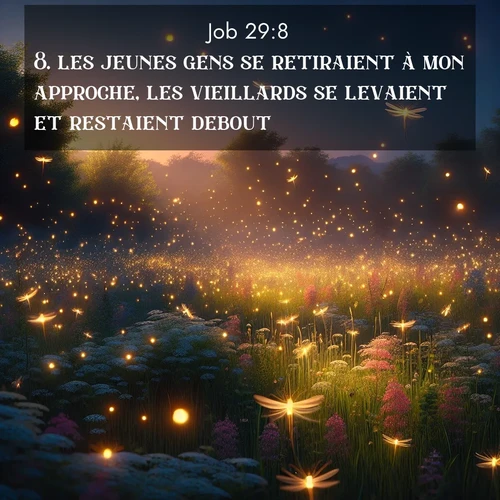 Segond21 Job  ; image nature: image avec le verset biblique :les jeunes gens se retiraient à mon approche, les vieillards se levaient et restaient debout. ;  ; 29:8