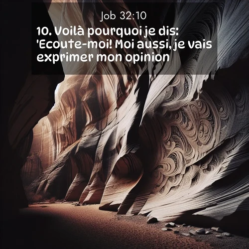 Segond21 Job  ; image nature: image avec le verset biblique :Voilà pourquoi je dis: &#039;Ecoute-moi! Moi aussi, je vais exprimer mon opinion.&#039; ;  ; 32:10