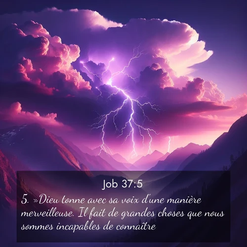 Segond21 Job  ; image nature: image avec le verset biblique :»Dieu tonne avec sa voix d&#039;une manière merveilleuse. Il fait de grandes choses que nous sommes incapables de connaître. ;  ; 37:5