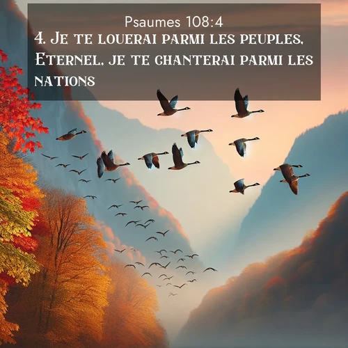 Segond21 Psaumes  ; image nature: image avec le verset biblique :Je te louerai parmi les peuples, Eternel, je te chanterai parmi les nations, ;  ; 108:4