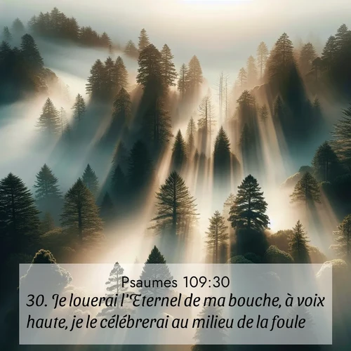 Segond21 Psaumes  ; image nature: image avec le verset biblique :Je louerai l&#039;Eternel de ma bouche, à voix haute, je le célébrerai au milieu de la foule, ;  ; 109:30