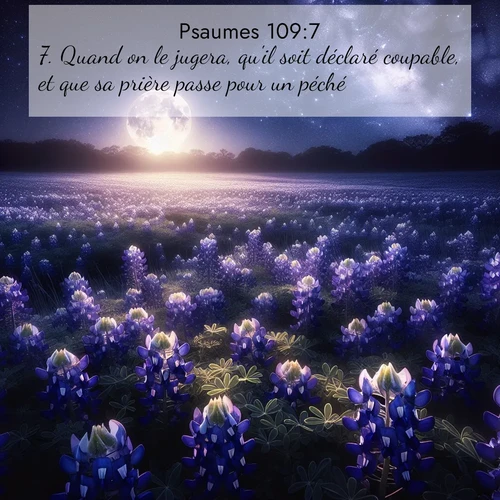 Segond21 Psaumes  ; image nature: image avec le verset biblique :Quand on le jugera, qu&#039;il soit déclaré coupable, et que sa prière passe pour un péché! ;  ; 109:7