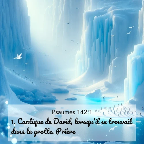 Segond21 Psaumes  ; image nature: image avec le verset biblique :Cantique de David, lorsqu&#039;il se trouvait dans la grotte. Prière. ;  ; 142:1