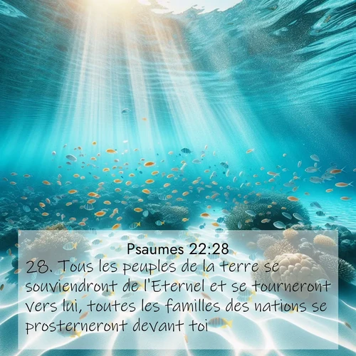 Segond21 Psaumes  ; image nature: image avec le verset biblique :Tous les peuples de la terre se souviendront de l&#039;Eternel et se tourneront vers lui, toutes les familles des nations se prosterneront devant toi, ;  ; 22:28