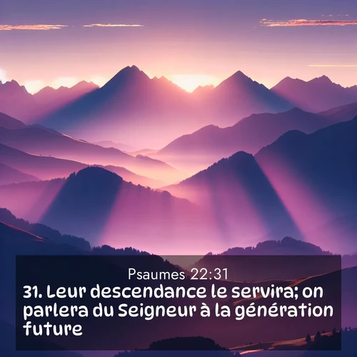 Segond21 Psaumes  ; image nature: image avec le verset biblique :Leur descendance le servira; on parlera du Seigneur à la génération future, ;  ; 22:31