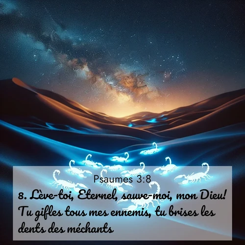 Segond21 Psaumes  ; image nature: image avec le verset biblique :Lève-toi, Eternel, sauve-moi, mon Dieu! Tu gifles tous mes ennemis, tu brises les dents des méchants. ;  ; 3:8