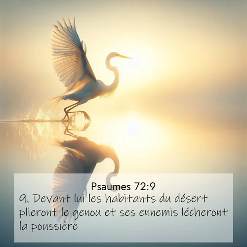 Segond21 Psaumes  ; image nature: image avec le verset biblique :Devant lui les habitants du désert plieront le genou et ses ennemis lécheront la poussière. ;  ; 72:9