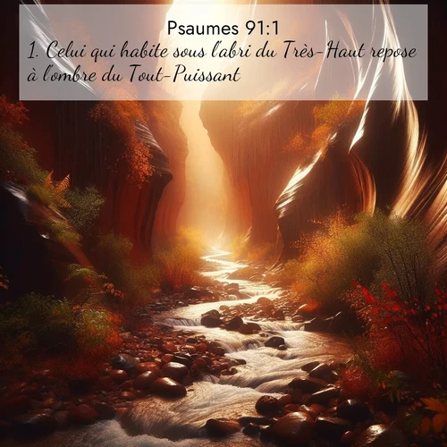 Segond21 Psaumes  ; image nature: image avec le verset biblique :Celui qui habite sous l&#039;abri du Très-Haut repose à l&#039;ombre du Tout-Puissant. ;  ; 91:1