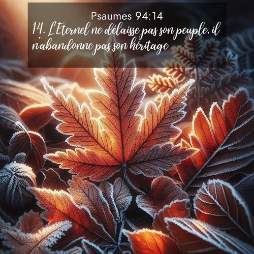 Segond21 Psaumes  ; image nature: image avec le verset biblique :L&#039;Eternel ne délaisse pas son peuple, il n&#039;abandonne pas son héritage; ;  ; 94:14