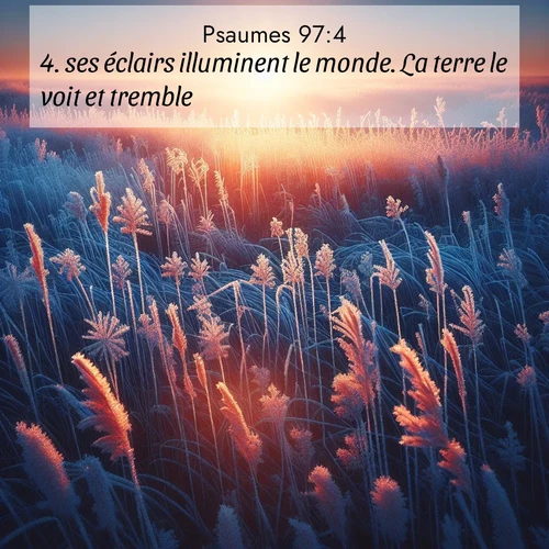Segond21 Psaumes  ; image nature: image avec le verset biblique :ses éclairs illuminent le monde. La terre le voit et tremble. ;  ; 97:4
