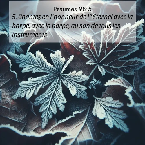 Segond21 Psaumes  ; image nature: image avec le verset biblique :Chantez en l&#039;honneur de l&#039;Eternel avec la harpe, avec la harpe, au son de tous les instruments! ;  ; 98:5