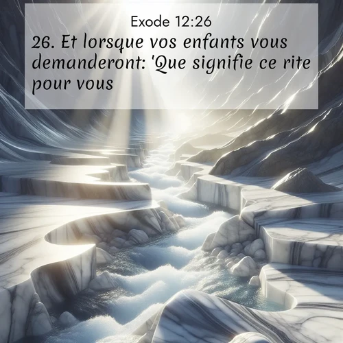 Segond21 Exode  ; image nature: image avec le verset biblique :Et lorsque vos enfants vous demanderont: &#039;Que signifie ce rite pour vous?&#039; ;  ; 12:26