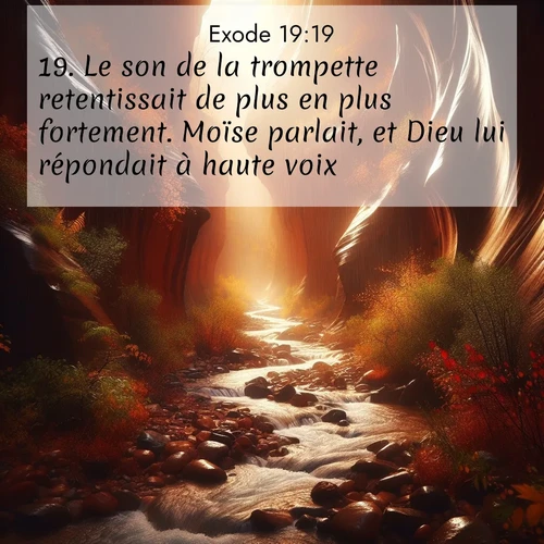 Segond21 Exode  ; image nature: image avec le verset biblique :Le son de la trompette retentissait de plus en plus fortement. Moïse parlait, et Dieu lui répondait à haute voix. ;  ; 19:19