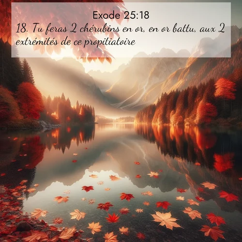 Segond21 Exode  ; image nature: image avec le verset biblique :Tu feras 2 chérubins en or, en or battu, aux 2 extrémités de ce propitiatoire. ;  ; 25:18