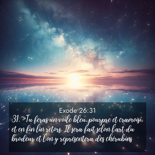 Segond21 Exode  ; image nature: image avec le verset biblique :»Tu feras un voile bleu, pourpre et cramoisi, et en fin lin retors. Il sera fait selon l&#039;art du brodeur et l&#039;on y représentera des chérubins. ;  ; 26:31