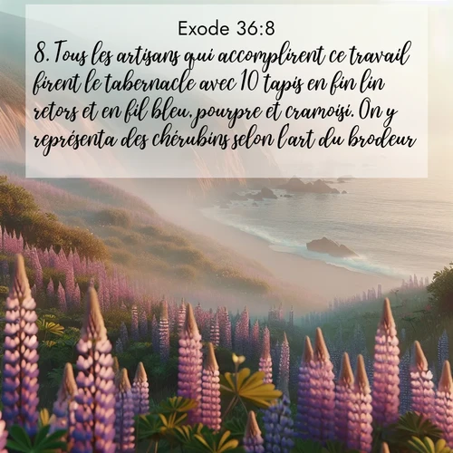 Segond21 Exode  ; image nature: image avec le verset biblique :Tous les artisans qui accomplirent ce travail firent le tabernacle avec 10 tapis en fin lin retors et en fil bleu, pourpre et cramoisi. On y représenta des chérubins selon l&#039;art du brodeur. ;  ; 36:8