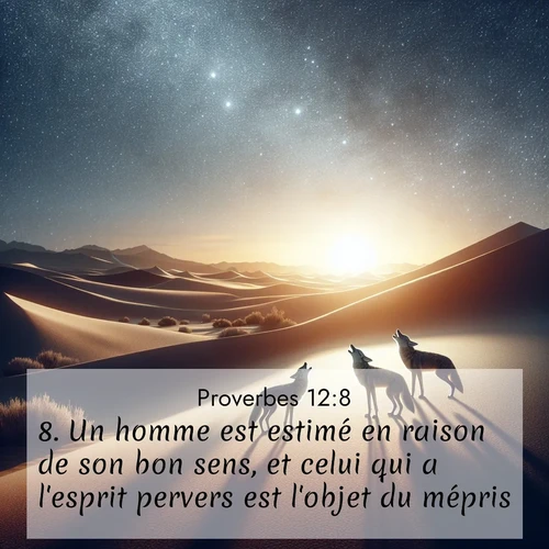 Segond21 Proverbes  ; image nature: image avec le verset biblique :Un homme est estimé en raison de son bon sens, et celui qui a l&#039;esprit pervers est l&#039;objet du mépris. ;  ; 12:8