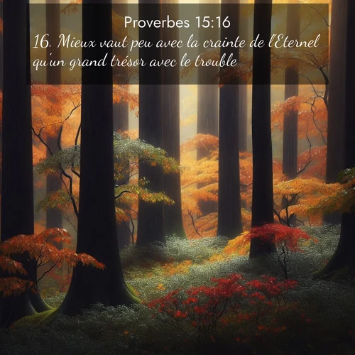 Segond21 Proverbes  ; image nature: image avec le verset biblique :Mieux vaut peu avec la crainte de l&#039;Eternel qu&#039;un grand trésor avec le trouble. ;  ; 15:16