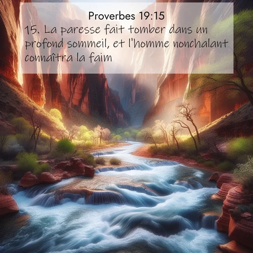 Segond21 Proverbes  ; image nature: image avec le verset biblique :La paresse fait tomber dans un profond sommeil, et l&#039;homme nonchalant connaîtra la faim. ;  ; 19:15