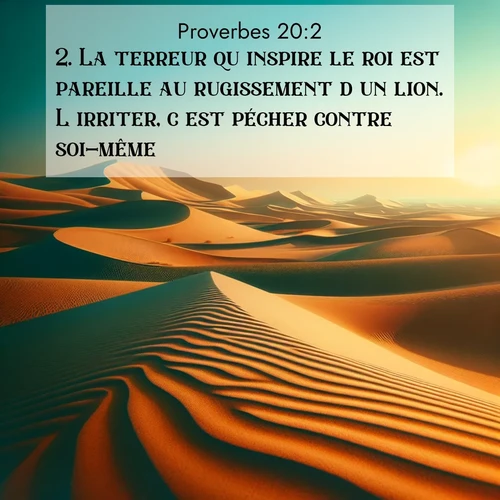 Segond21 Proverbes  ; image nature: image avec le verset biblique :La terreur qu&#039;inspire le roi est pareille au rugissement d&#039;un lion. L&#039;irriter, c&#039;est pécher contre soi-même. ;  ; 20:2