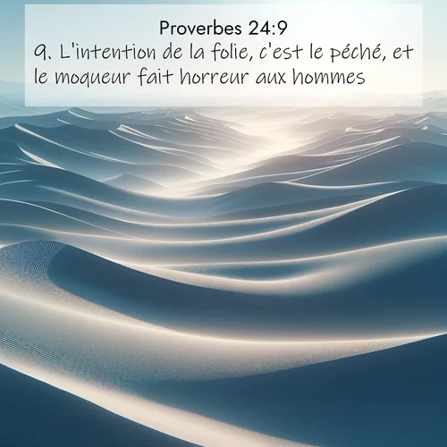 Segond21 Proverbes  ; image nature: image avec le verset biblique :L&#039;intention de la folie, c&#039;est le péché, et le moqueur fait horreur aux hommes. ;  ; 24:9