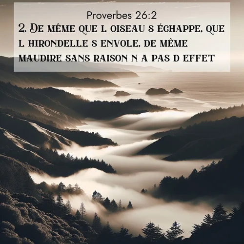 Segond21 Proverbes  ; image nature: image avec le verset biblique :De même que l&#039;oiseau s&#039;échappe, que l&#039;hirondelle s&#039;envole, de même maudire sans raison n&#039;a pas d&#039;effet. ;  ; 26:2