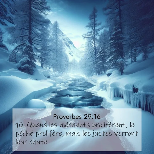 Segond21 Proverbes  ; image nature: image avec le verset biblique :Quand les méchants prolifèrent, le péché prolifère, mais les justes verront leur chute. ;  ; 29:16
