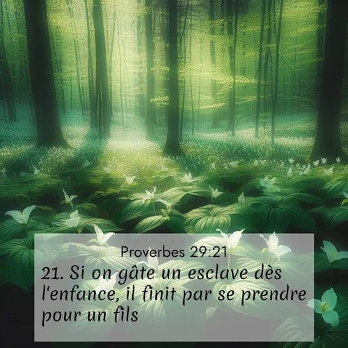Segond21 Proverbes  ; image nature: image avec le verset biblique :Si on gâte un esclave dès l&#039;enfance, il finit par se prendre pour un fils. ;  ; 29:21