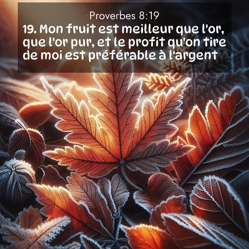 Segond21 Proverbes  ; image nature: image avec le verset biblique :Mon fruit est meilleur que l&#039;or, que l&#039;or pur, et le profit qu&#039;on tire de moi est préférable à l&#039;argent. ;  ; 8:19