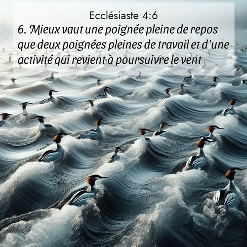 Segond21 Ecclésiaste  ; image nature: image avec le verset biblique :Mieux vaut une poignée pleine de repos que deux poignées pleines de travail et d&#039;une activité qui revient à poursuivre le vent. ;  ; 4:6