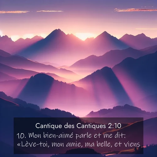Segond21 Cantique des Cantiques  ; image nature: image avec le verset biblique :Mon bien-aimé parle et me dit: «Lève-toi, mon amie, ma belle, et viens! ;  ; 2:10