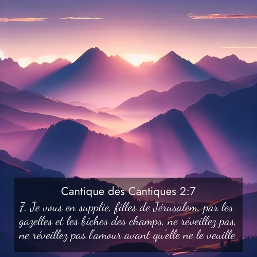Segond21 Cantique des Cantiques  ; image nature: image avec le verset biblique :Je vous en supplie, filles de Jérusalem, par les gazelles et les biches des champs, ne réveillez pas, ne réveillez pas l&#039;amour avant qu&#039;elle ne le veuille! ;  ; 2:7